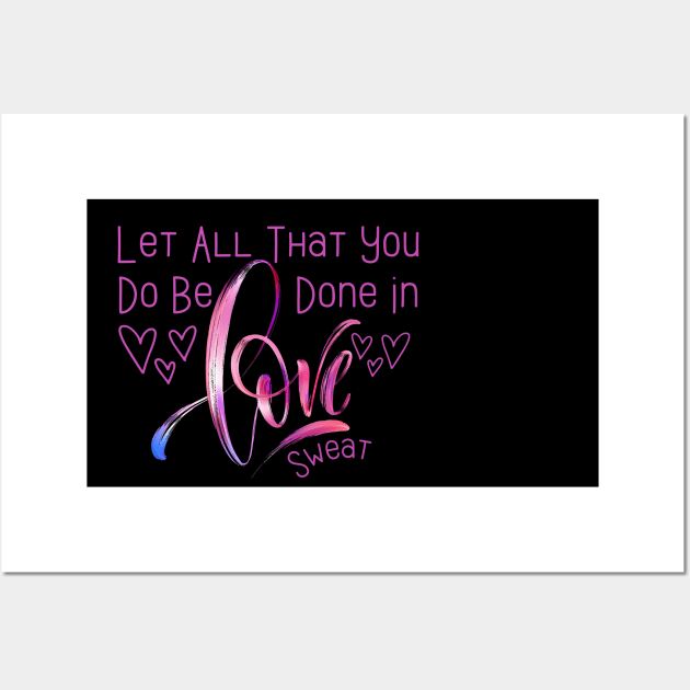 Let All That You Do Be Done In Love Sweat quote, Bible Verse Sweat Funny, Inspirational design, Love couple Wall Art by click2print